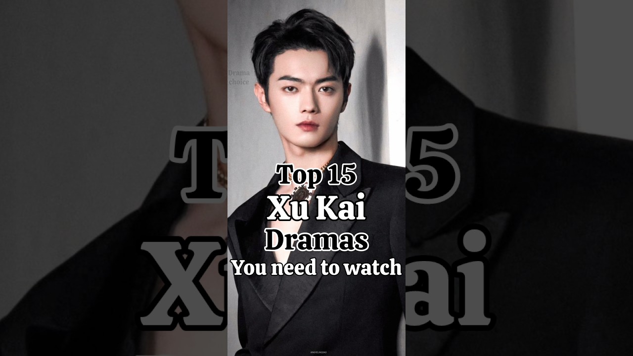 Top 15 must watch chinese dramas of Xu Kai... #chineseseries #chinesedrama #xukaichina