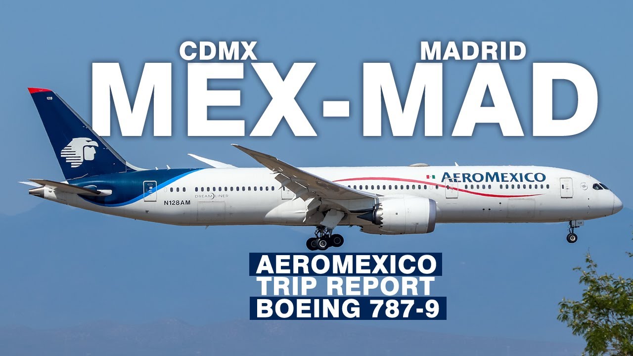TRIP REPORT AEROMEXICO RUTA CIUDAD DE MÉXICO  - MADRID BARAJAS  BOEING 787-9 DREAMLINER