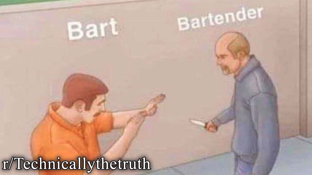 r/Technicallythetruth | bart ender