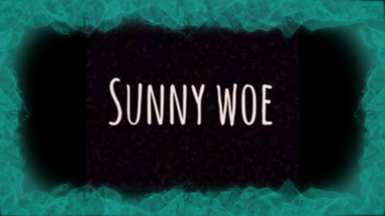 Sunny Woe Never Stop