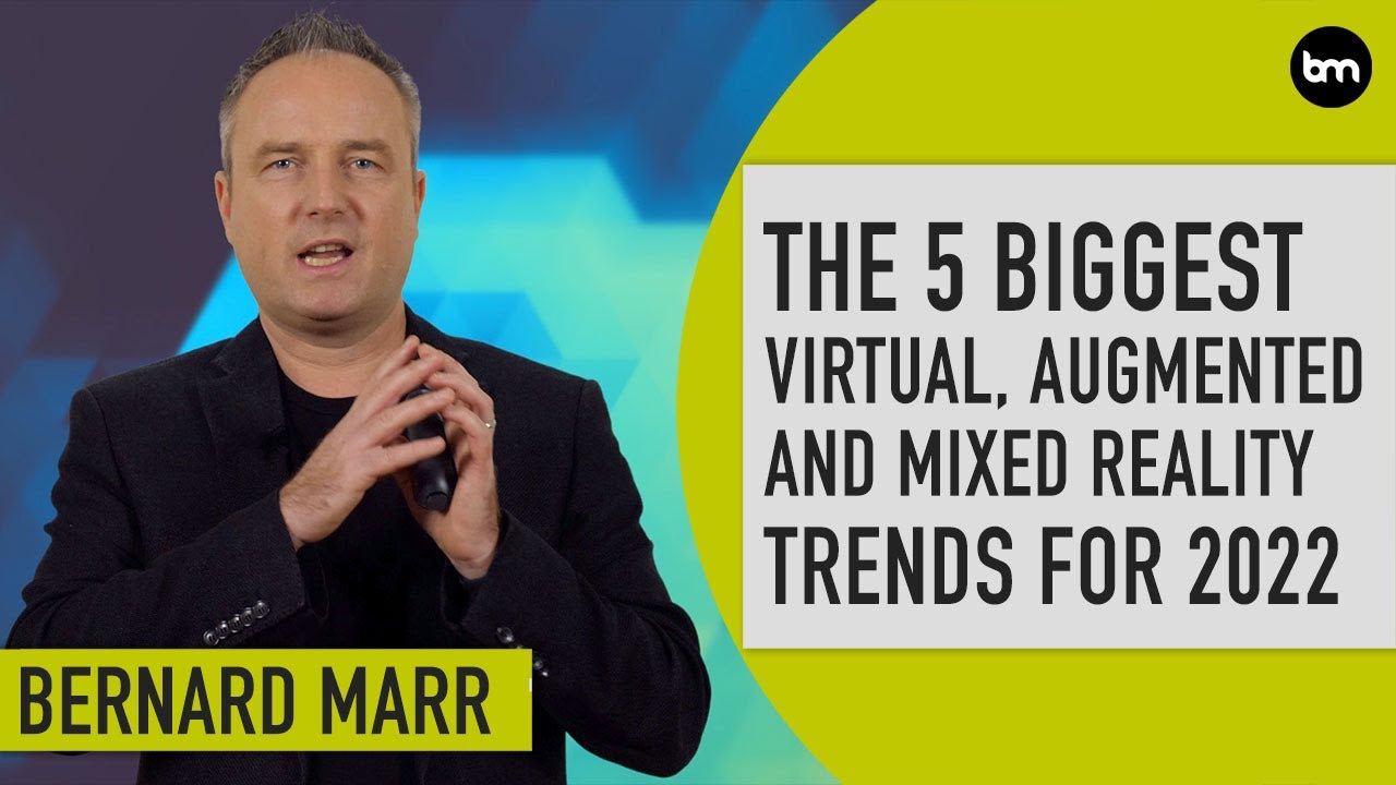 The 5 Biggest Virtual, Augmented and Mixed Reality Trends In 2022