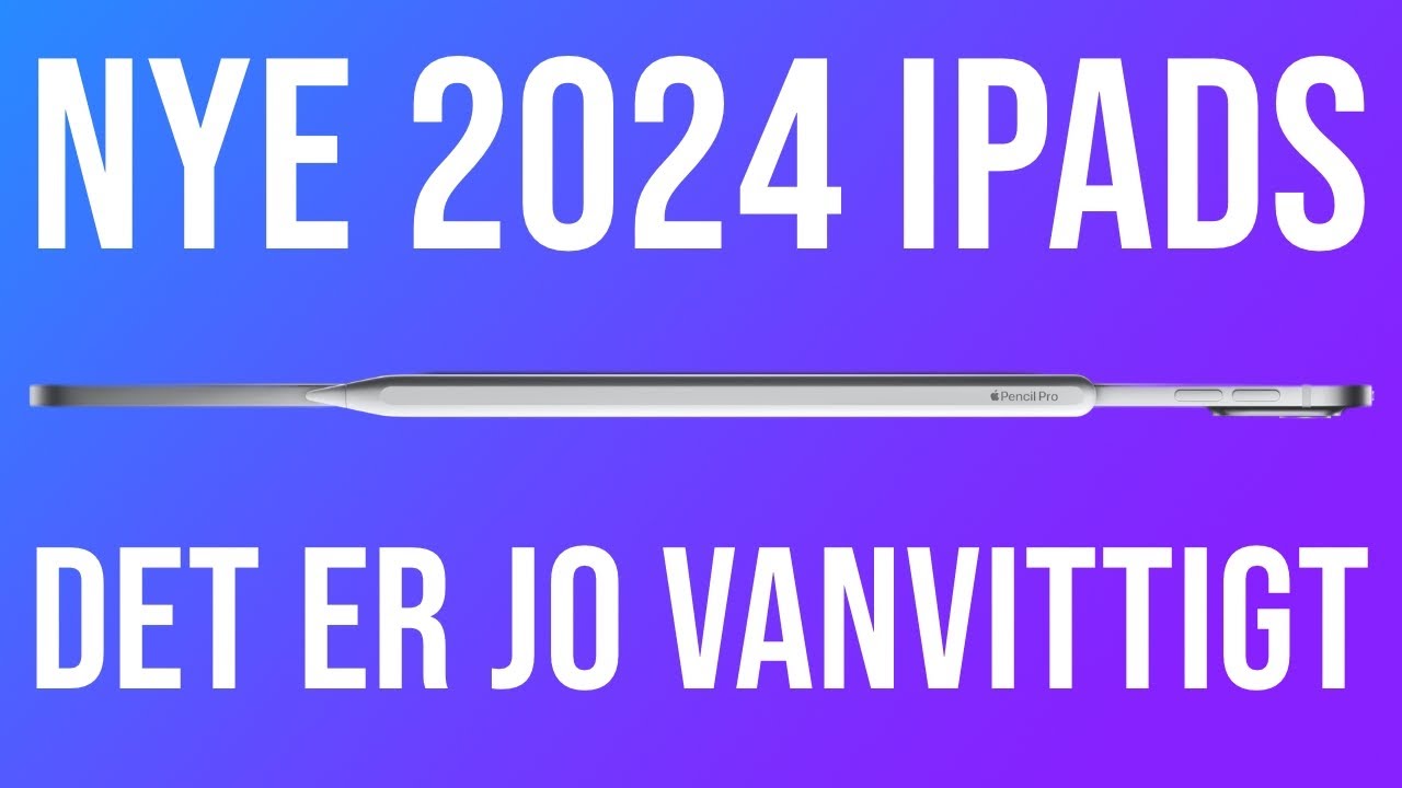 Apple overrasker igen! - de nye 2024 iPads