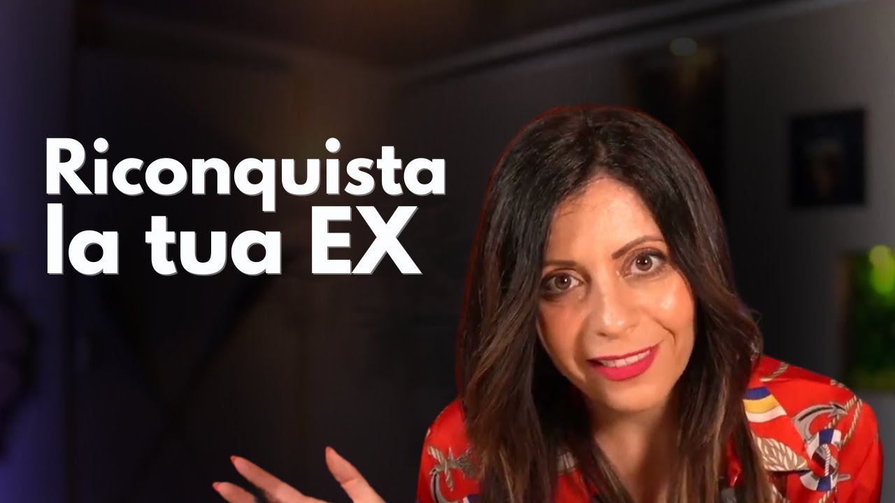 COME RICONQUISTARE LA TUA EX RAGAZZA - ecco una strategia efficace