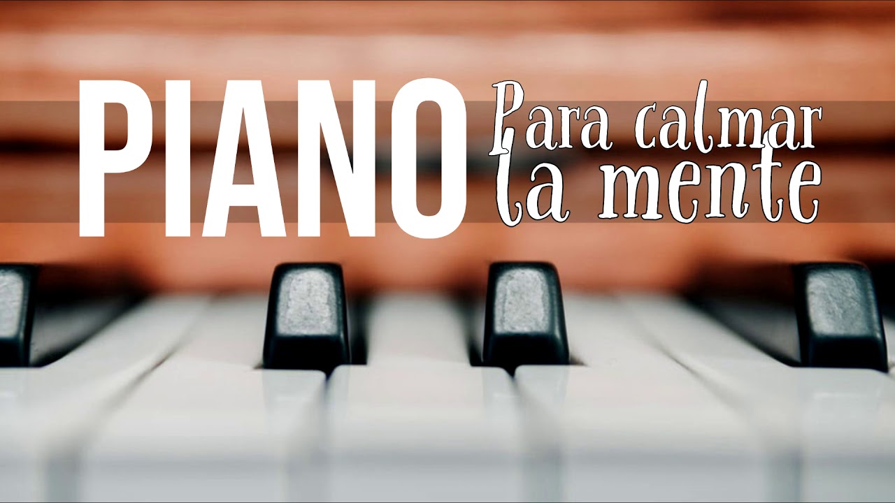 Piano Para Calmar la Mente - Piano Relax