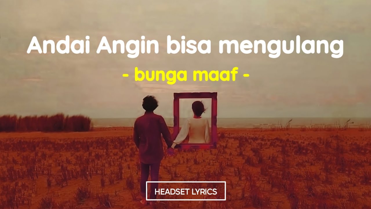 The Lantis - Bunga Maaf (Lirik Lagu)| Andai angin mengulang sebuah masa yang telah usang