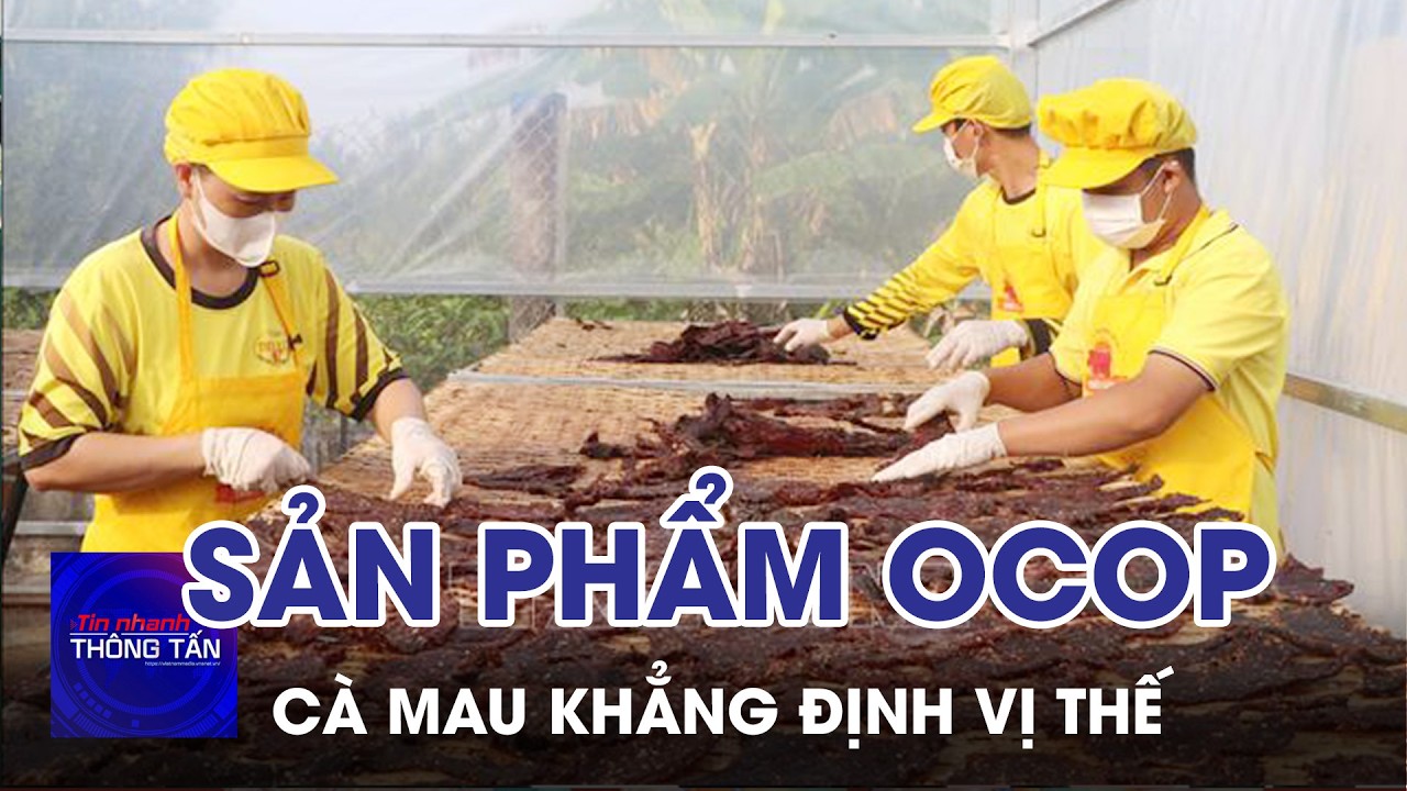 Sản phẩm OCOP Cà Mau khẳng định vị thế, vươn tầm phát triển | Tin nhanh Thông tấn