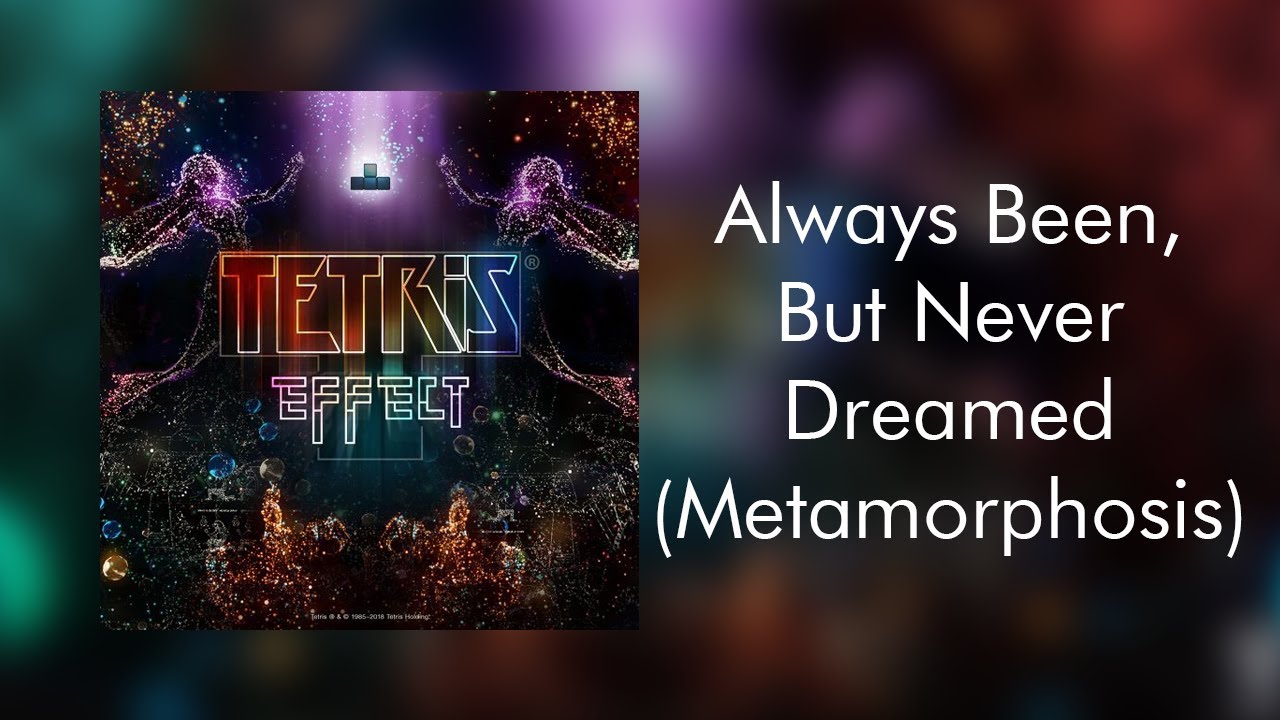 Always Been, But Never Dreamed (Metamorphosis) - Tetris Effect