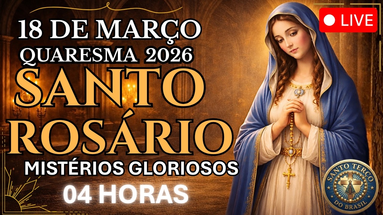 SANTO ROSÁRIO | 25° DIA QUARESMA 2026 - 18/03 - QUARTA: MISTÉRIOS GLORIOSOS - 04H | LIVE AO VIVO
