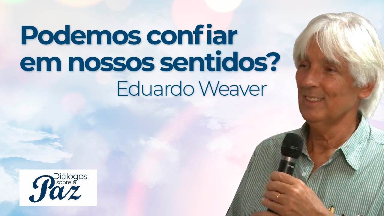 Percepção e realidade - Podemos confiar em nossos sentidos?, por Eduardo Weaver