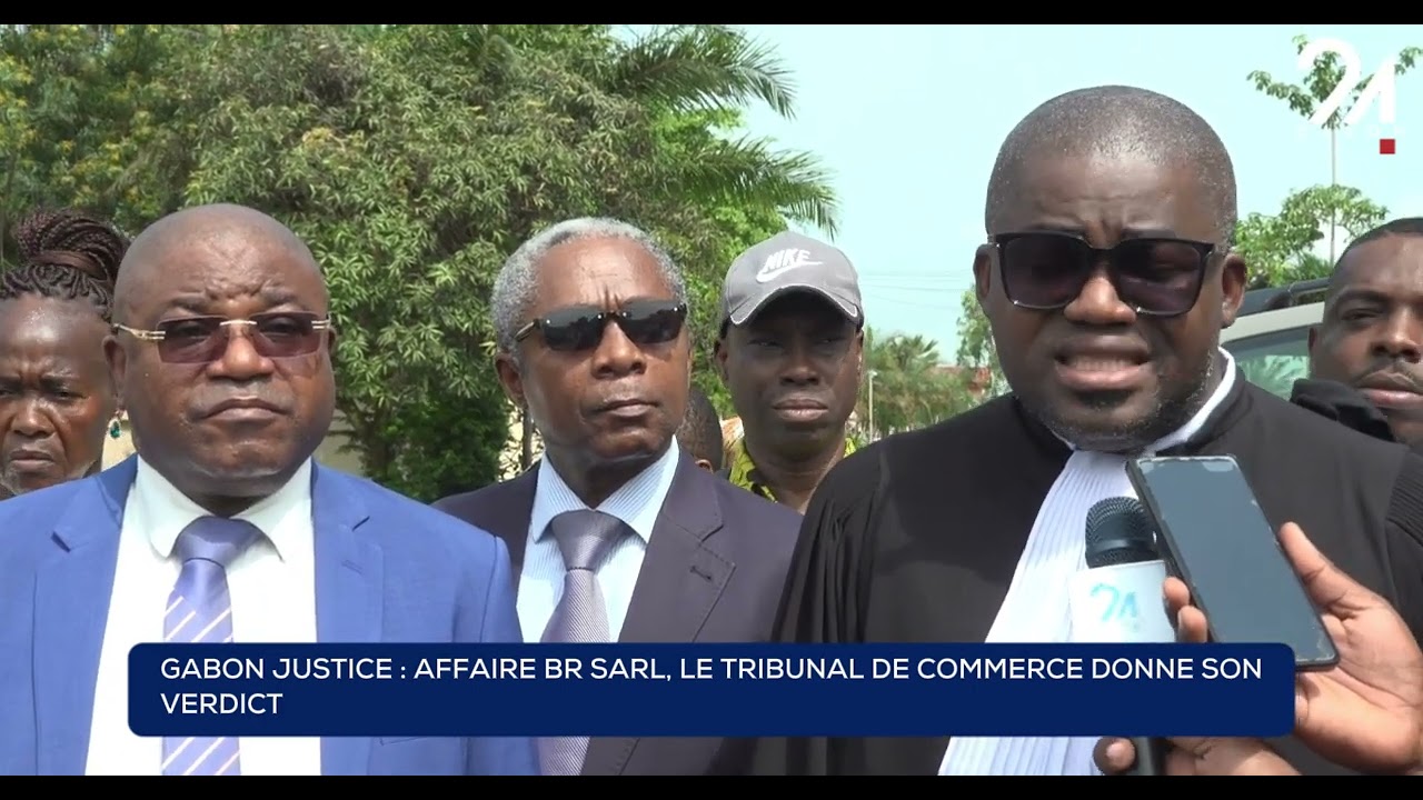 GABON JUSTICE - AFFAIRE BR SARL,  LE TRIBUNAL DE COMMERCE DONNE SON VERDICT