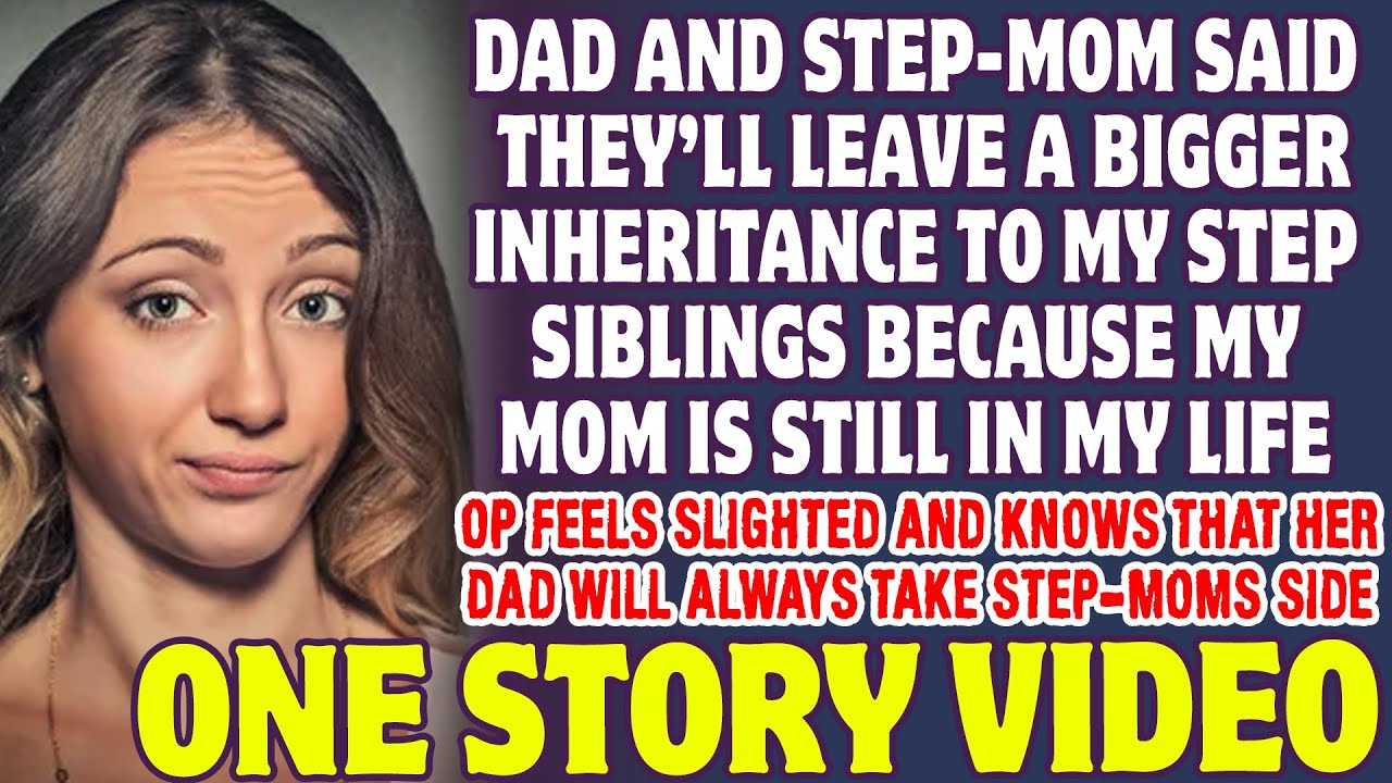 Dad And Step Mom Are Leaving My Step Siblings More Inheritance Because I Have My Mom- Reddit Stories
