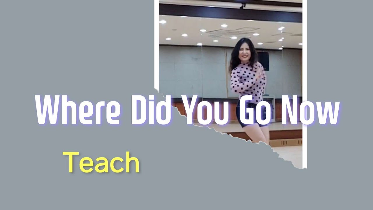 Where Did You Go Now (Teach)/ Beginner - Line Dance