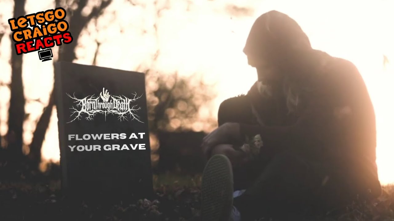 BORN THROUGH DEATH - Flowers At Your Grave #reaction