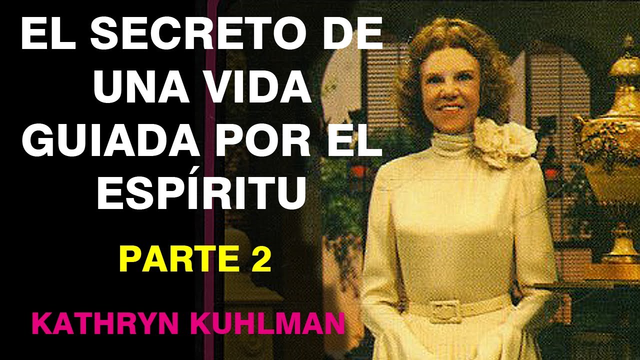 El Secreto de una Vida Guiada por el Espíritu por Kathryn Kuhlman - Parte 2