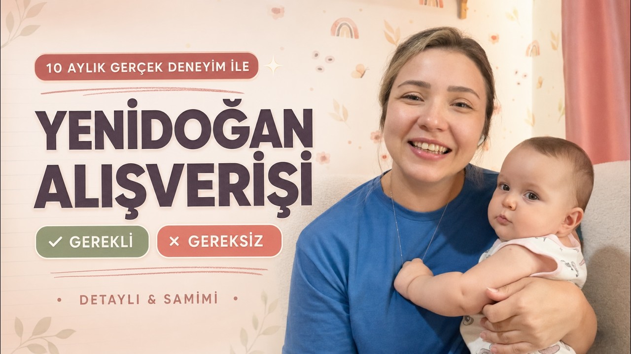 GEREKLİ GÖRDÜKLERİM - ÖNERMEDİKLERİM - 10 AY SONRA YENİDOĞAN ALIŞVERİŞİ - İÇ DÖKMELİ - DETAYLI