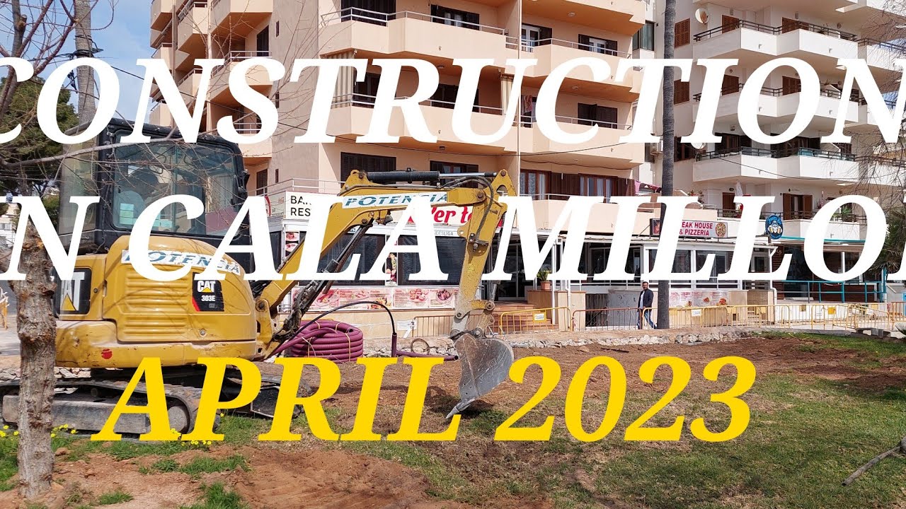 CONSTRUCTION IN CALA MILLOR.  UPDATED APRIL 2023