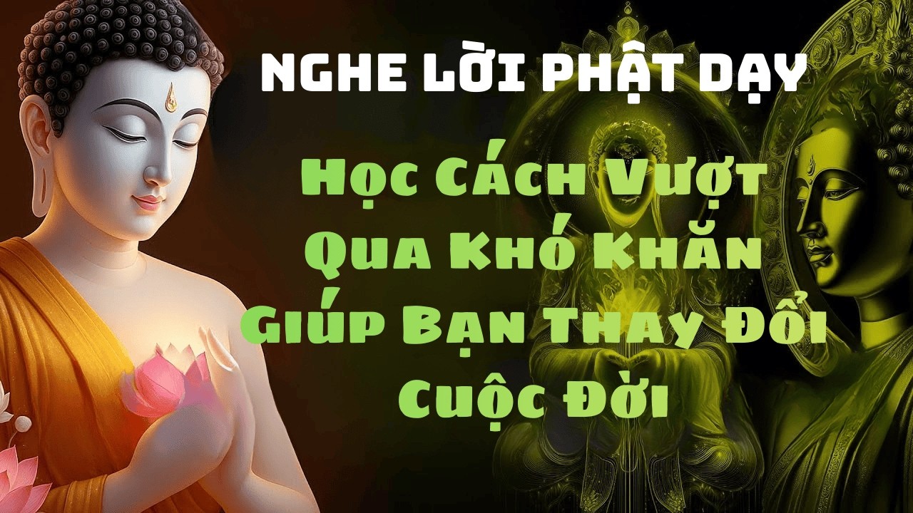 Học Cách Vượt Qua Khó Khăn–Lời Phật Dạy Giúp Bạn Thay Đổi Cuộc Đời#phat phap an nhien #loi phat day