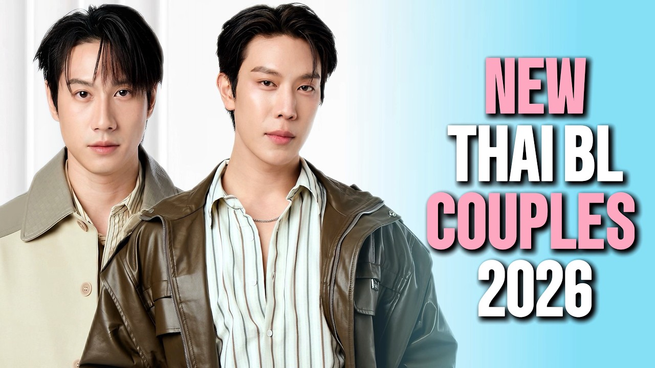 9 NEW THAI BL COUPLES I&rsquo;M LOOKING FORWARD TO IN 2026!