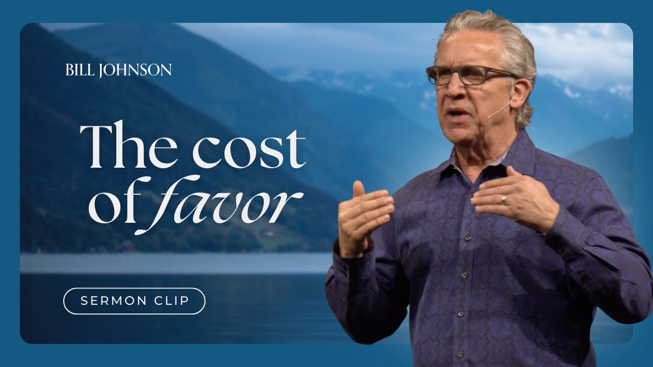 The Importance of Favor and Why You Need It - Bill Johnson Sermon Clip | Bethel Church