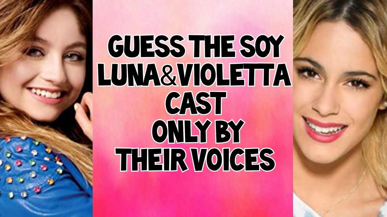 Guess the Soy luna&Violetta Cast only by their Voices/luna sevilla♡