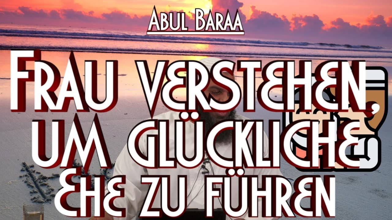 FRAU VERSTEHEN, UM GLÜCKLICHE EHE ZU FÜHREN mit Sh. A. Abul Baraa in Braunschweig