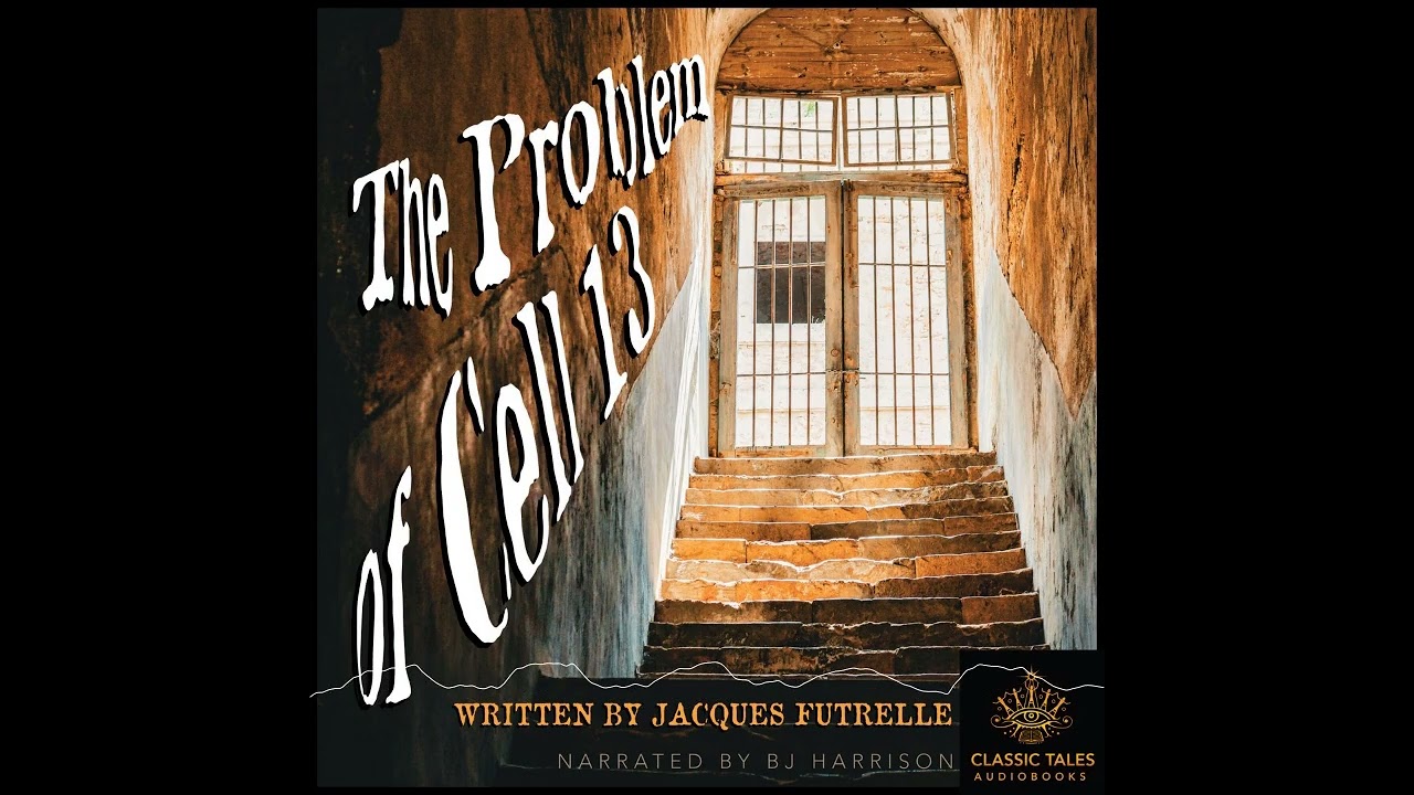 The Problem of Cell 13, by Jacques Futrelle, Ep. 1071 The Classic Tales Podcast Narr. B. J. Harrison