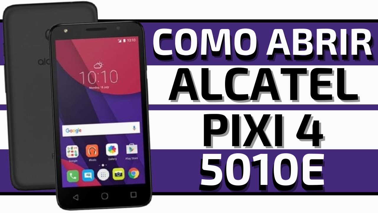 Como Abrir, Como Desmontar Alcatel Pixi 4 5010E