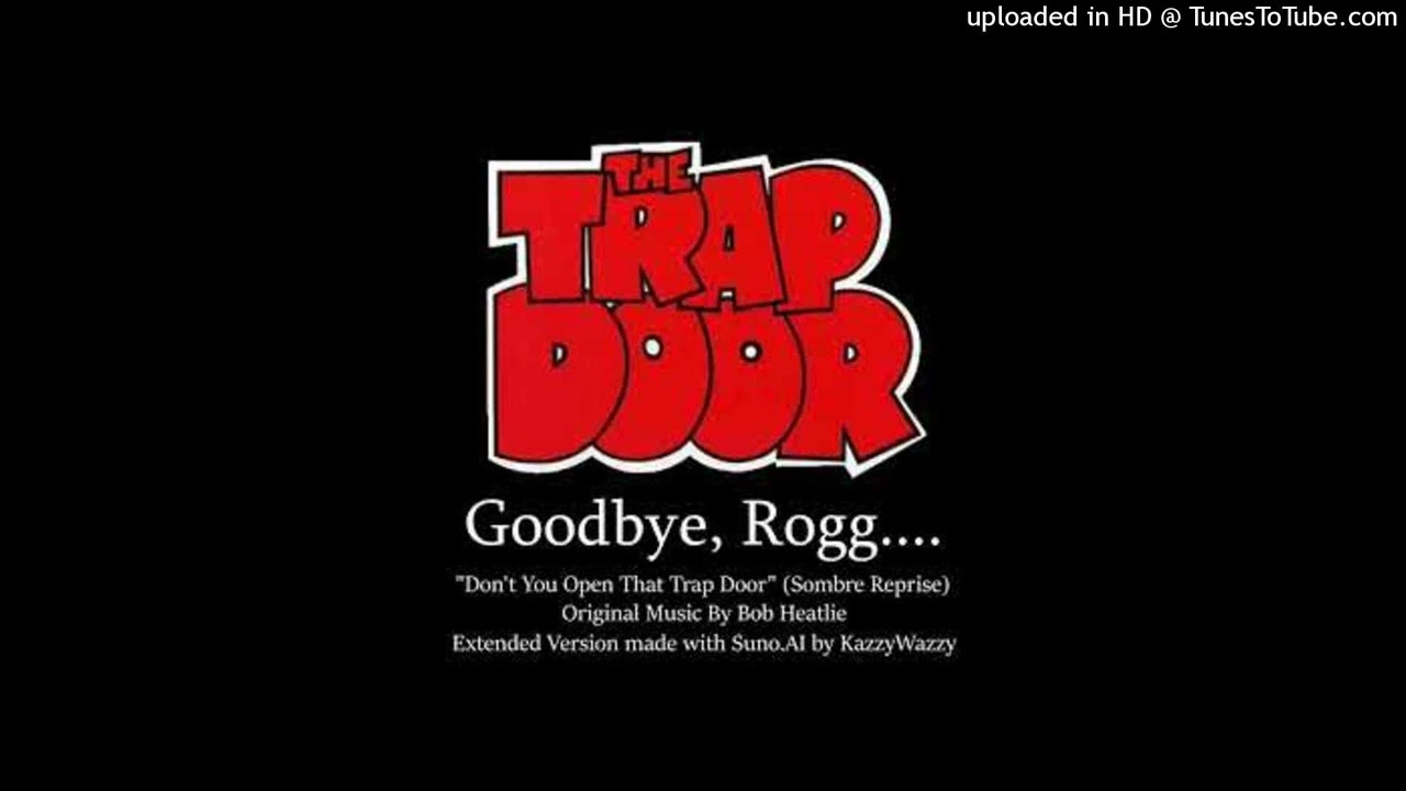 Goodbye, Rog - Don't You Open That Trap (Sombre Reprise, AI Extended Version, in A Major)