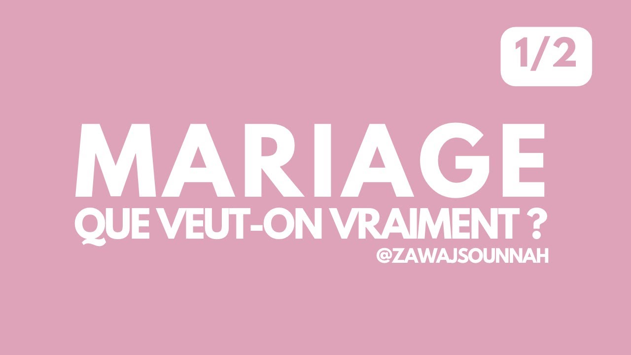 MARIAGE… Que veut-on vraiment ? Partie 1