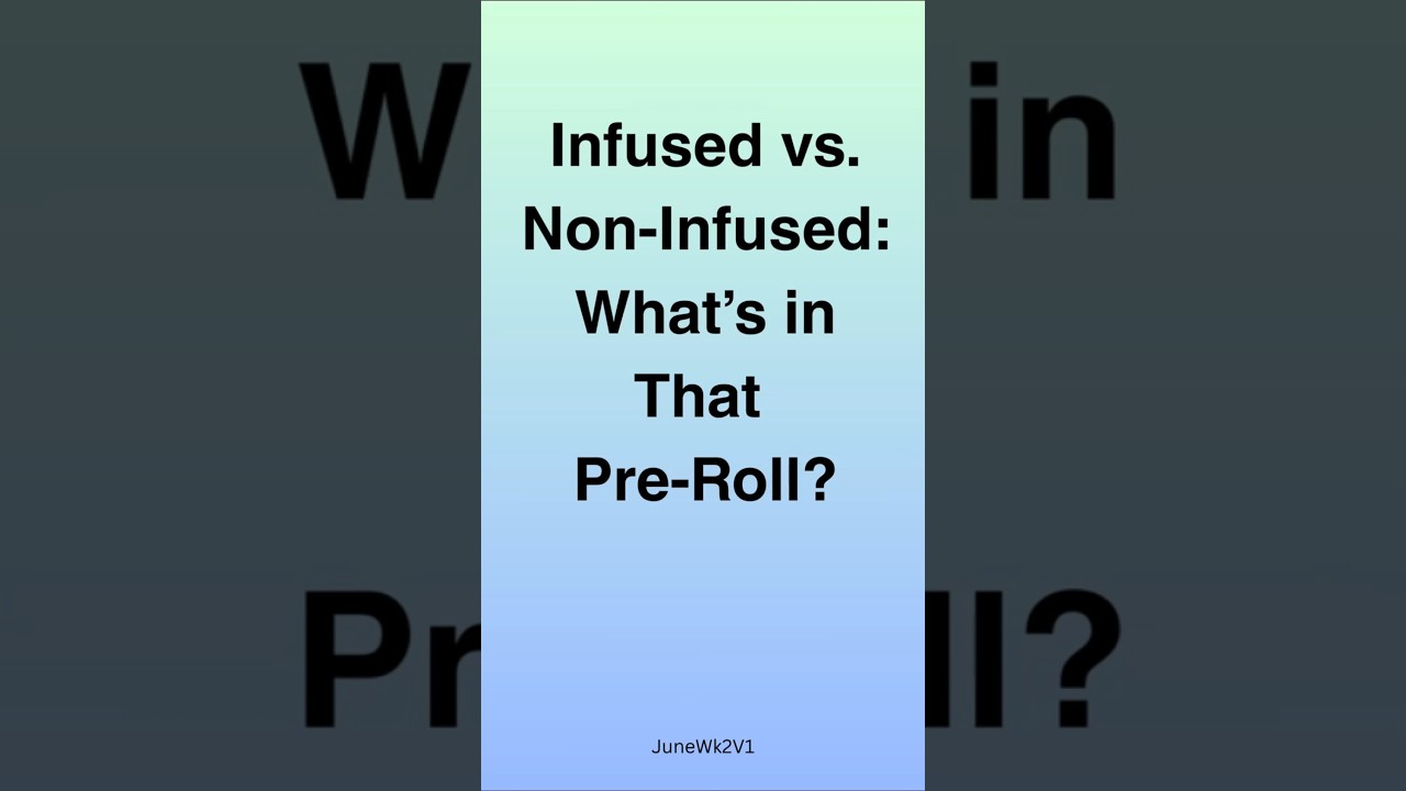 Infused vs  Non-Infused: What's in that Pre-Roll?  JuneWk2V1