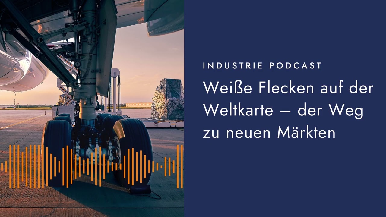 Industrie Podcast: Weiße Flecken auf der Weltkarte – der Weg zu neuen Märkten