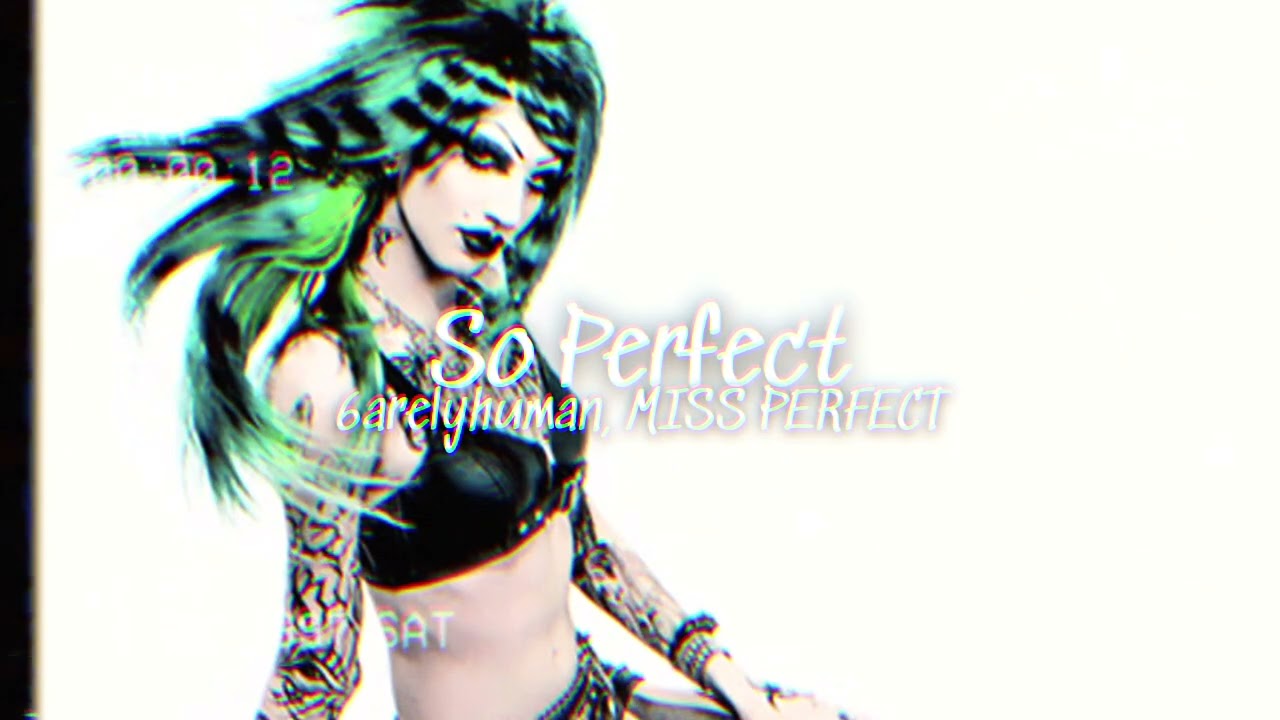so perfect ● 6arelyhuman, MISS PERFECT [slowed down]
