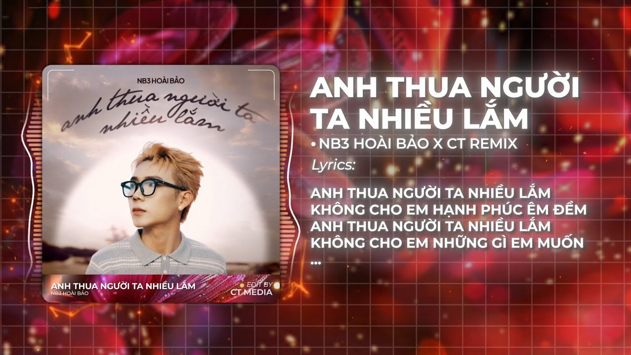 Anh Thua Người Ta Nhiều Lắm Remix - NB3 Hoài Bảo x SS | Anh thua người ta nhiều lắm không cho em...