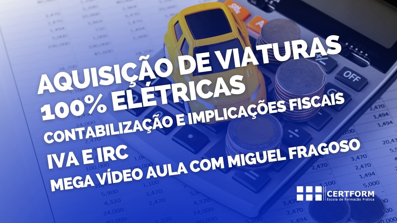 🚗 Aquisição de Viaturas 100% elétricas: Contabilização e Implicações Fiscais: IVA e IRC