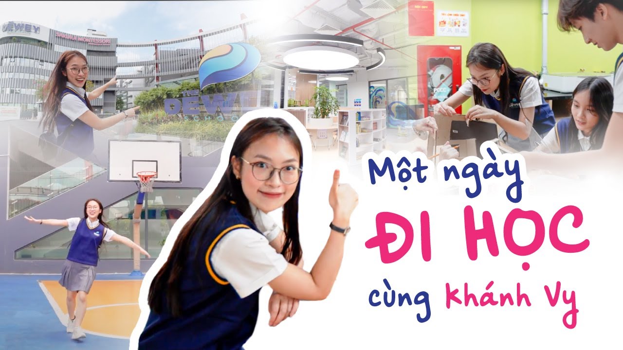 MỘT NGÀY ĐI HỌC CÙNG MC KHÁNH VY TẠI THE DEWEY SCHOOLS