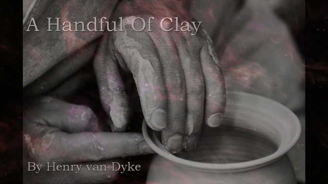 "A Handful Of Clay" - Short Story by Henry van Dyke