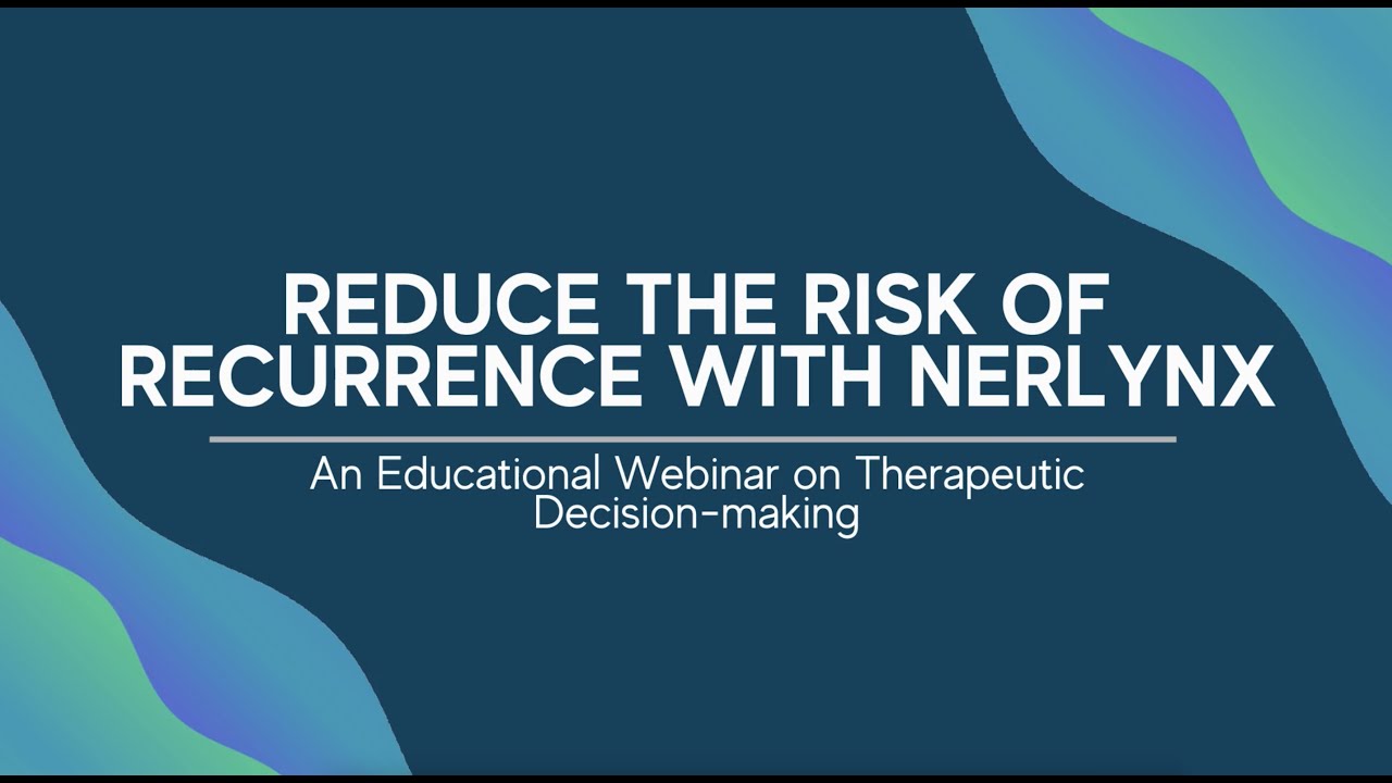 Reduce the Risk of Recurrence with Nerlynx | Webinar on Therapeutic Decision-making