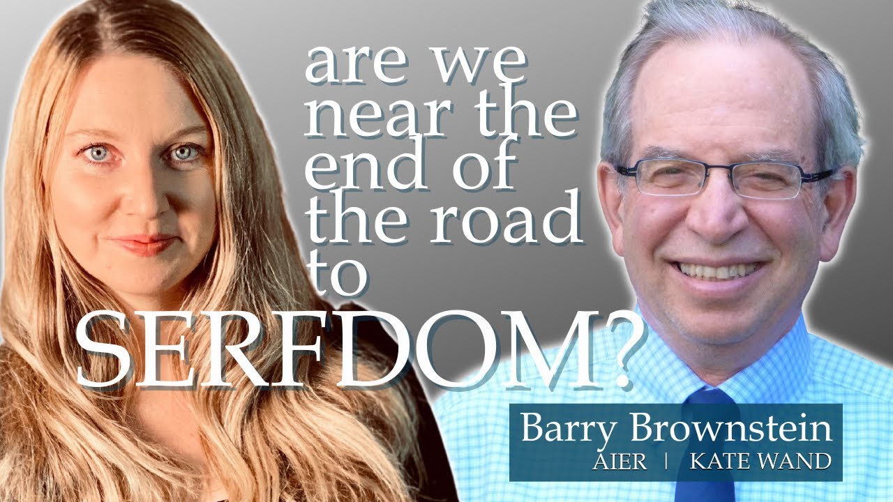Are We Near the End of the Road to Serfdom? | Barry Brownstein & Kate Wand