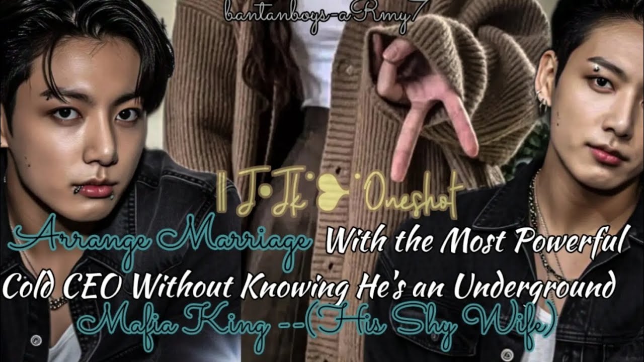 J•Jk🥀Arrange Marriage with the most powerful CEO without knowing the Mafia King.. ONESHOT 
