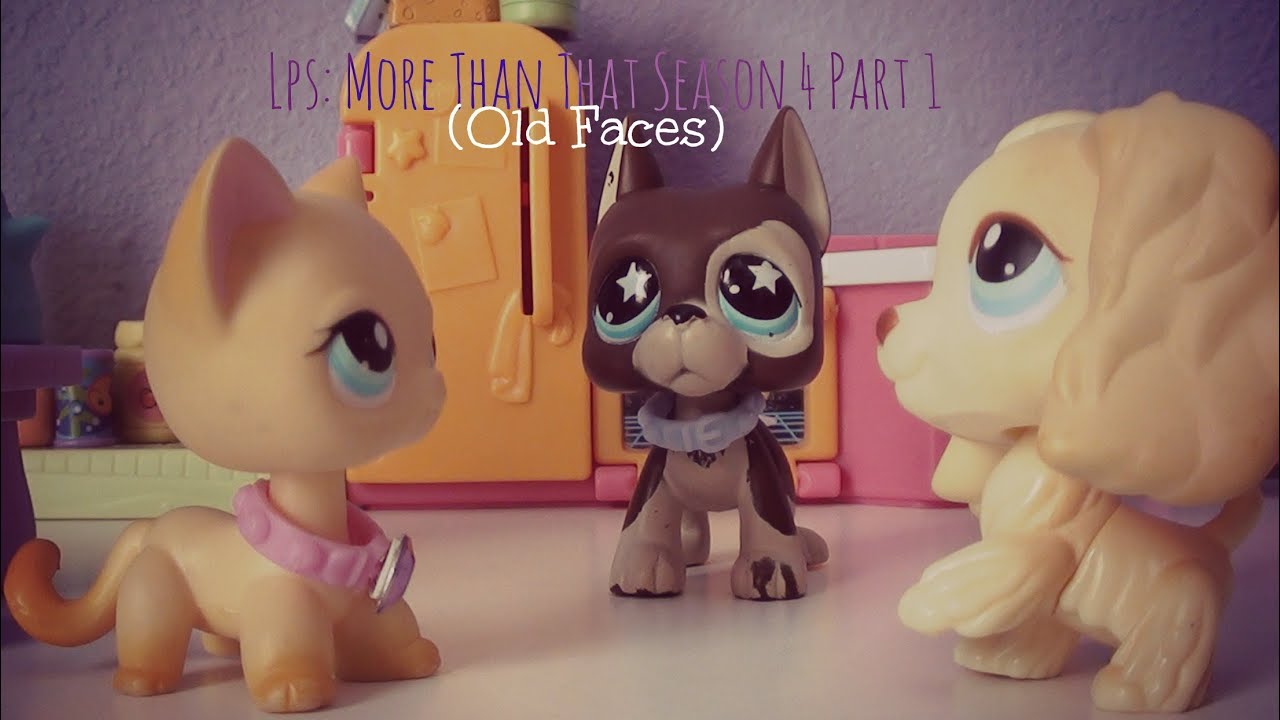 Lps: More Than That (Season 4 Part 1) {Old Faces}