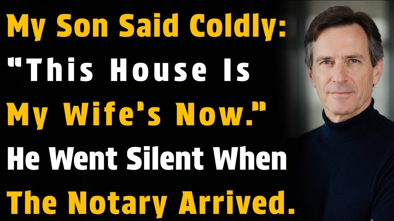 My Son Said Coldly: “This House Is My Wife’s Now.” He Went Silent When The Notary Arrived.