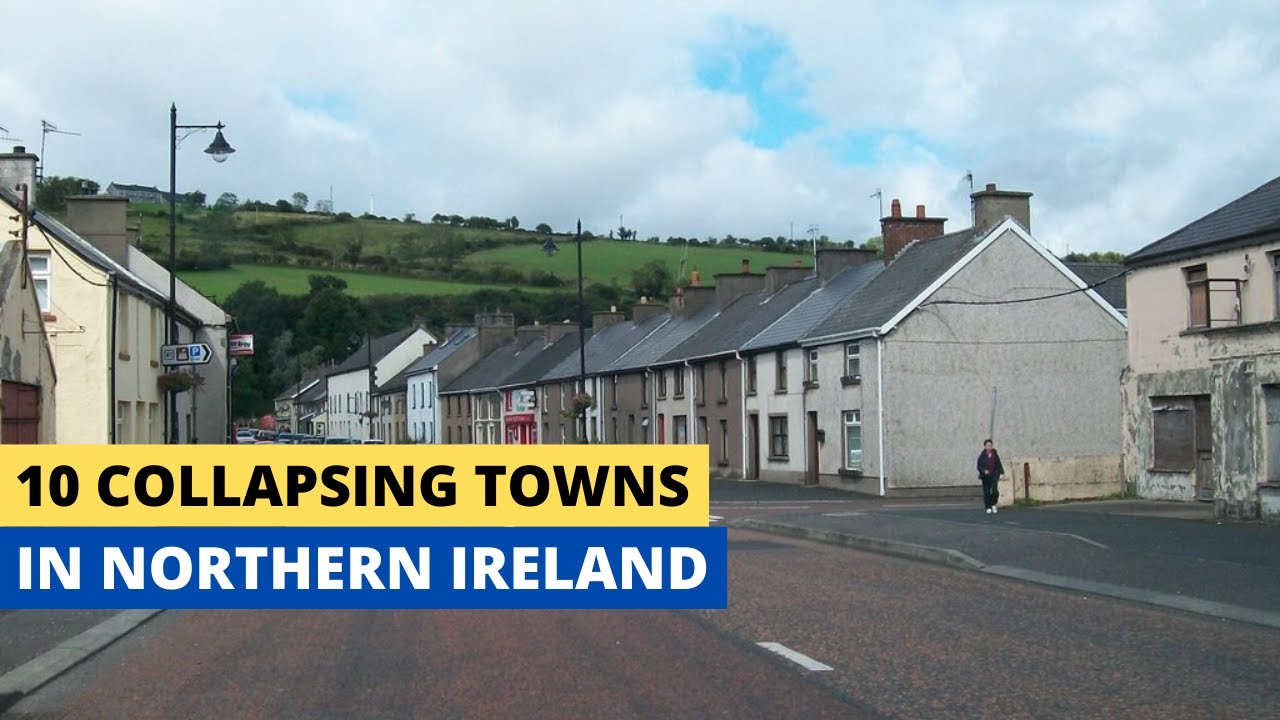 10 Collapsing towns in Northern Ireland