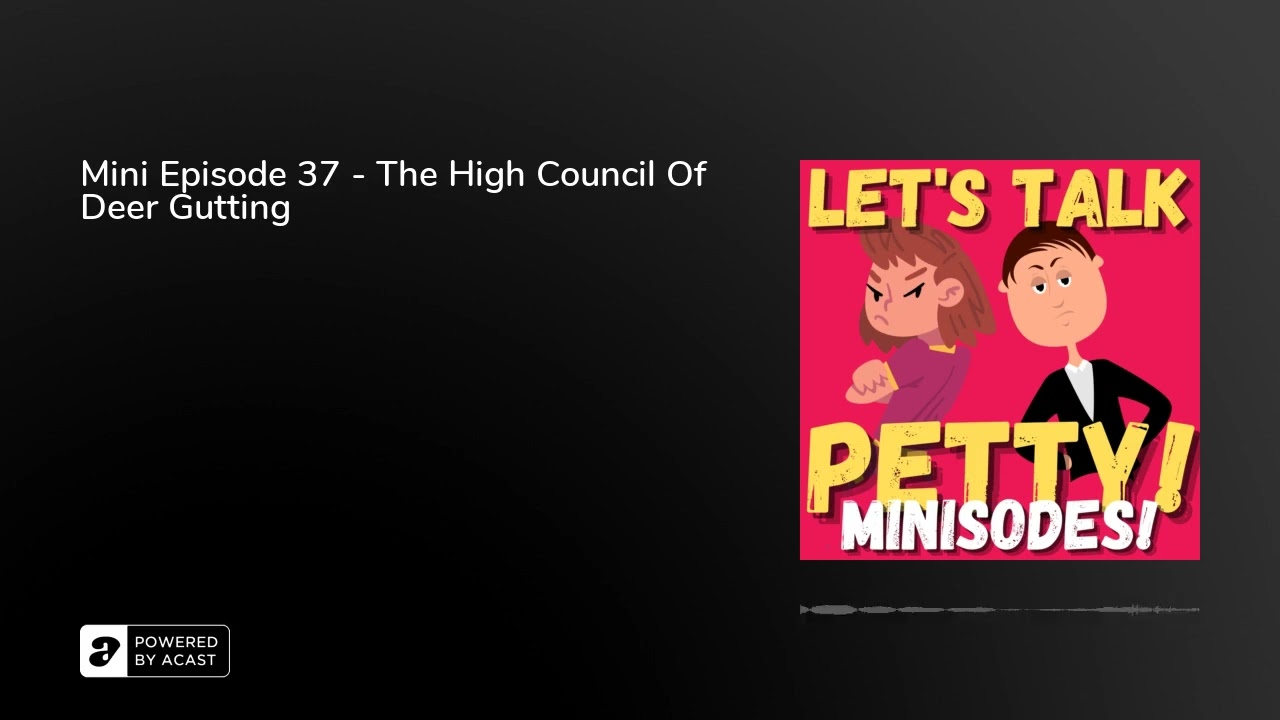 Mini Episode 37 - The High Council Of Deer Gutting