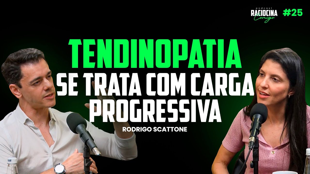 Tendinopatia se trata com carga progressiva Rodrigo Scattone | Raciocina Comigo Podcast #25