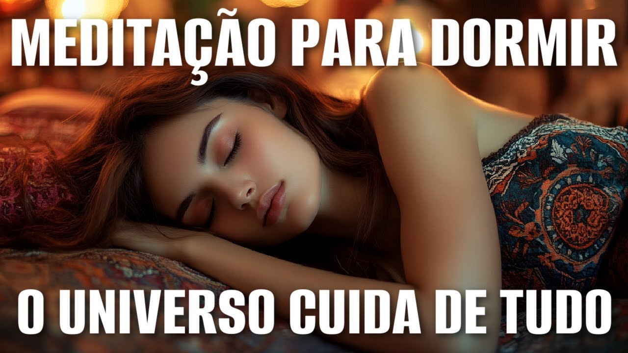 MEDITA&Ccedil;&Atilde;O PARA DORMIR: ENQUANTO VOC&Ecirc; DORME, O UNIVERSO CUIDA DE TUDO