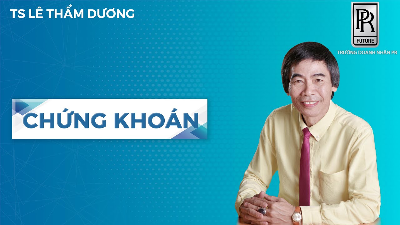 CHỨNG KHOÁN - TS LÊ THẨM DƯƠNG