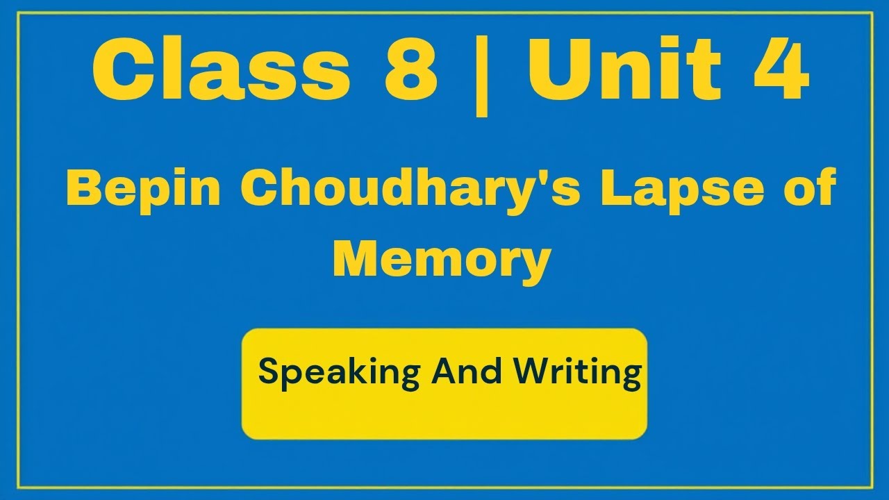 Class 8 Unit 4 | Bepin Choudhary’s Lapse of Memory – Speaking and Writing | Honeydew