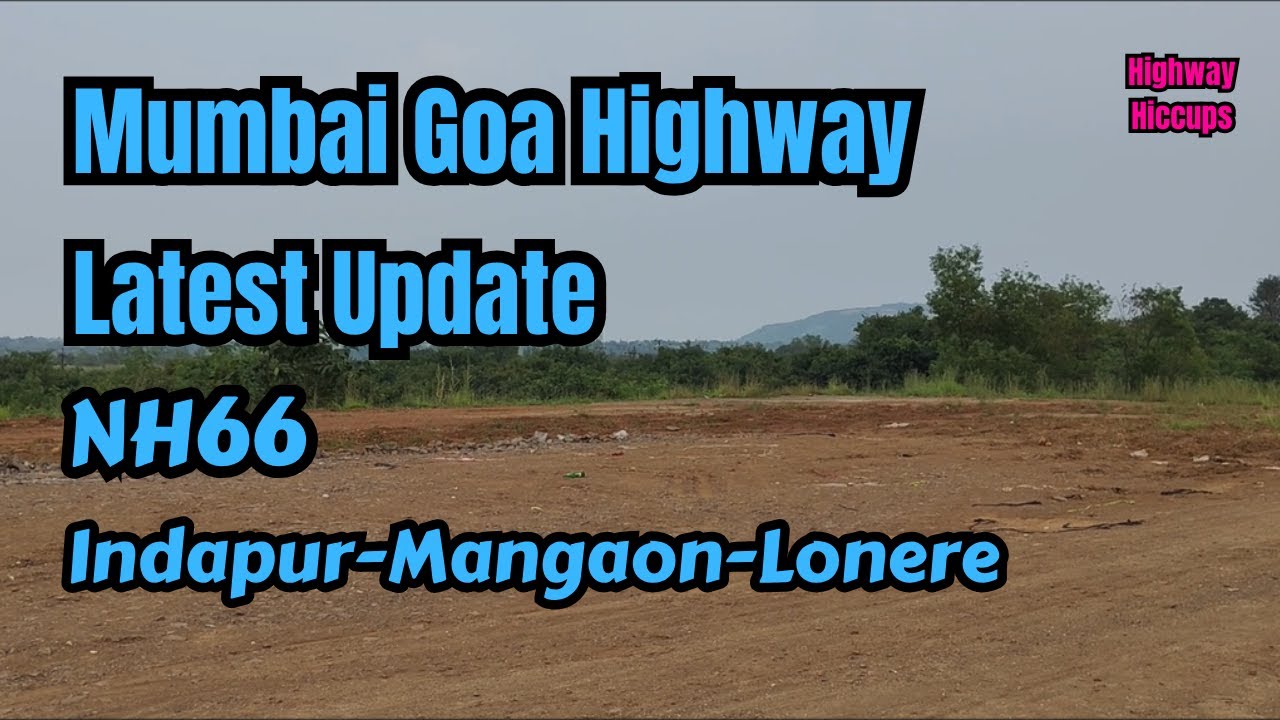 Mumbai Goa Highway Latest Update NH66 #Indapur #Mangaon #Lonere