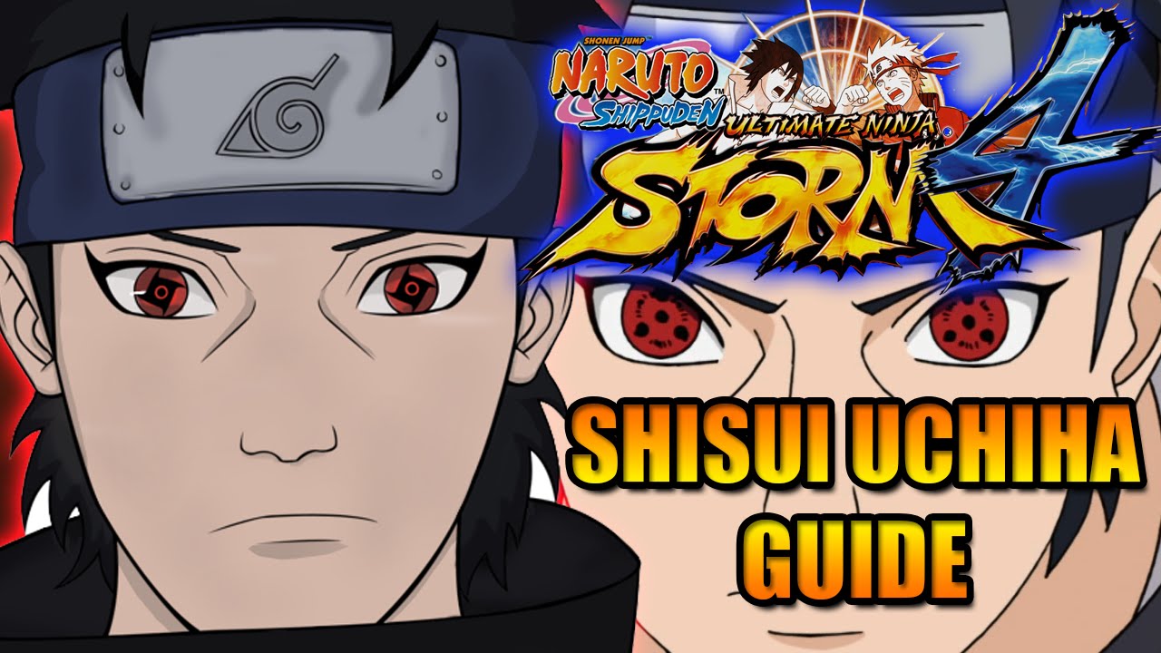 NARUTO STORM 4: SHISUI UCHIHA CHARACTER GUIDE