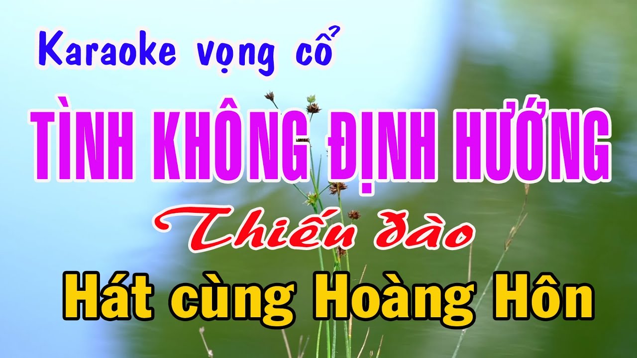 Karaoke vọng cổ TÌNH KHÔNG ĐỊNH HƯỚNG - THIẾU ĐÀO [Hát cùng Hoàng Hôn]